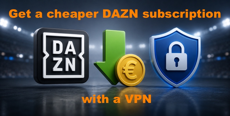 Krijg een goedkoper DAZN-abonnement met een VPN