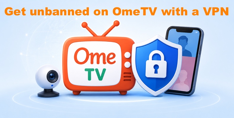 Get unbanned on OmeTV with a VPN